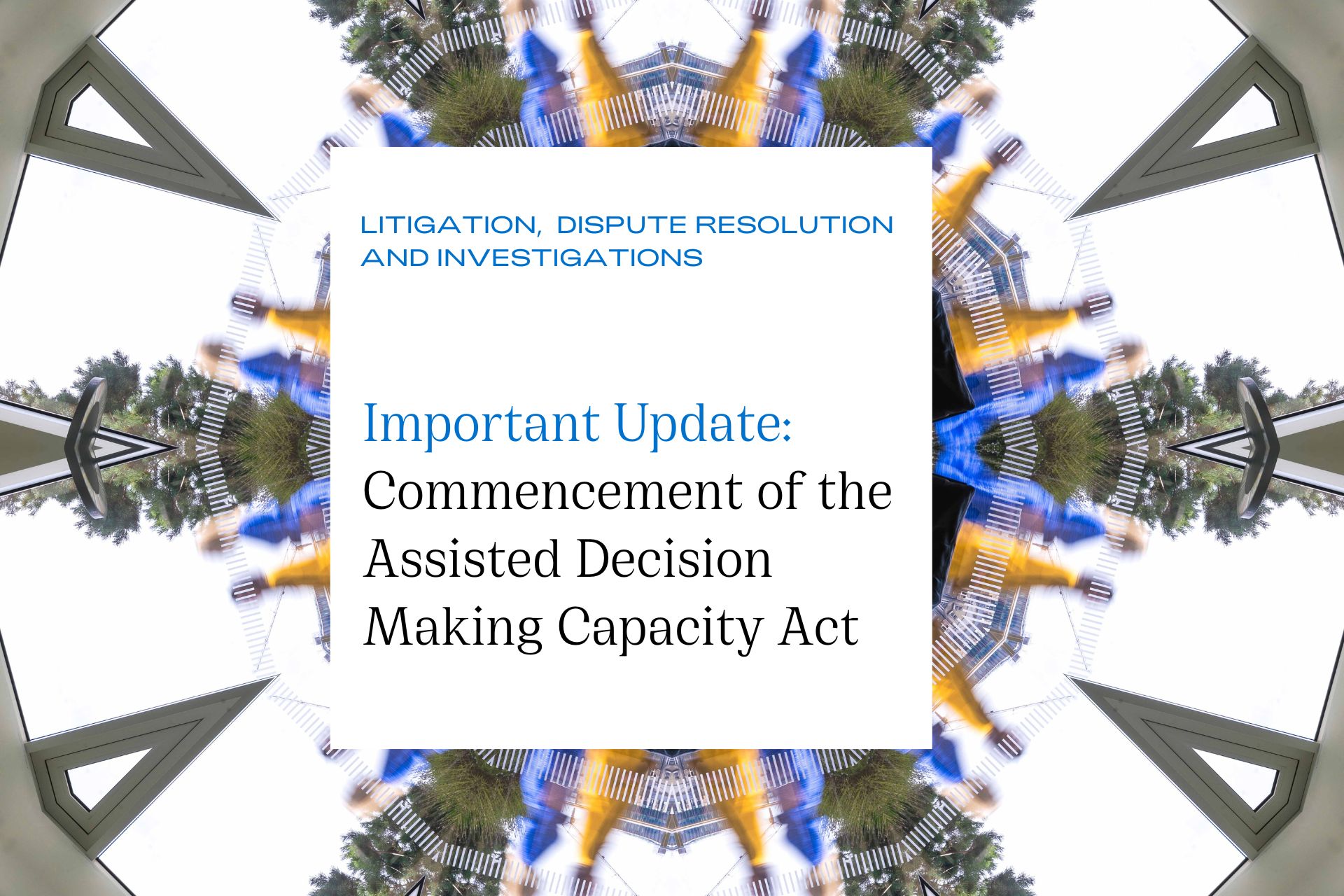 Important Update: Commencement of the Assisted Decision Making Capacity Act