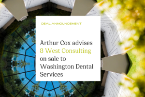 Arthur Cox advises 8 West Consulting on sale to Washington Dental Services